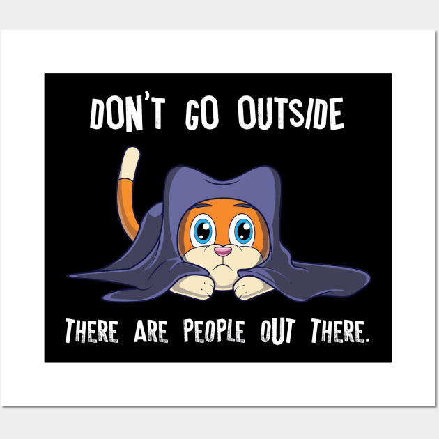 Funny Cat Shirt Don't Go Outside There Are People Out There Wall Art by amitsurti